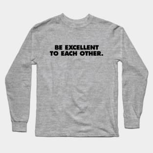 Bill & Ted Face the Music, be excellent to each other Long Sleeve T-Shirt